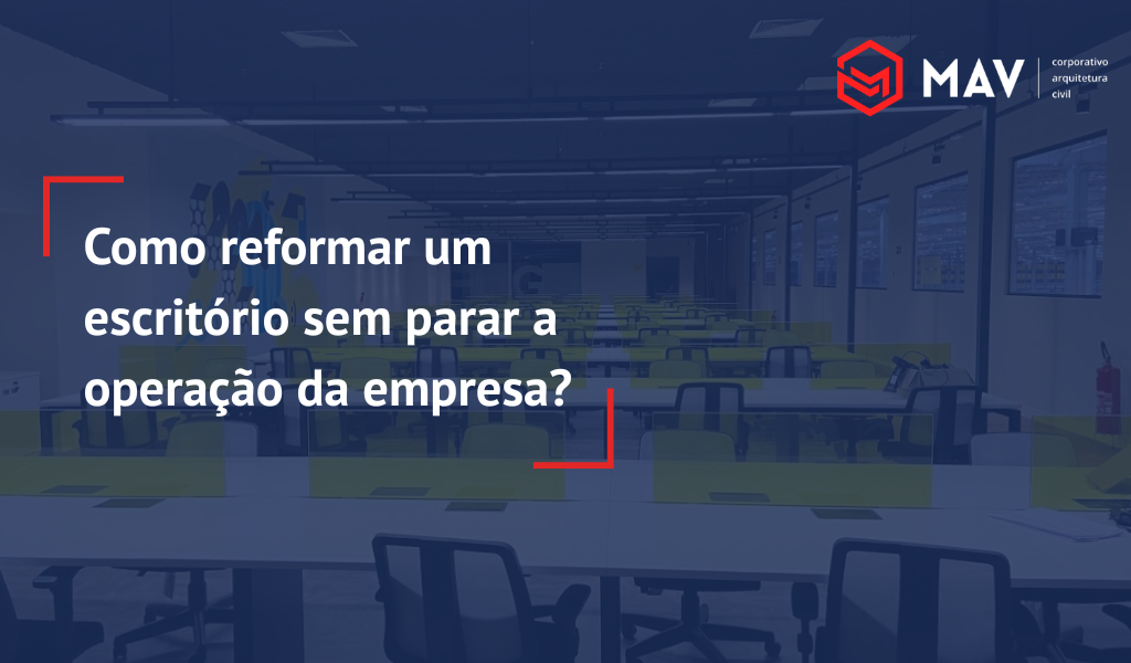 Como reformar um escritório sem parar a operação da empresa