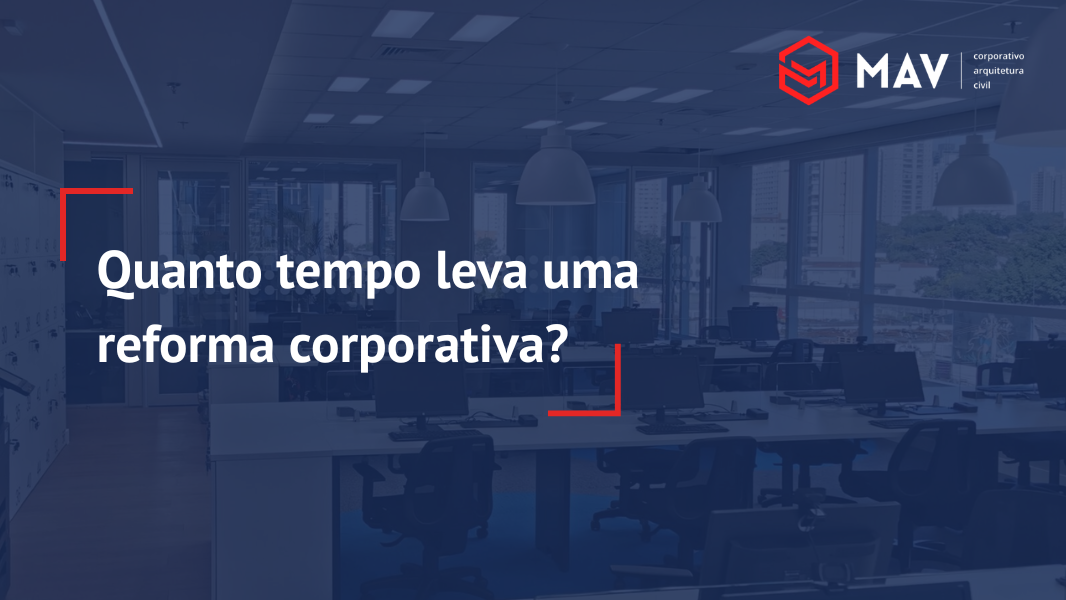 Quanto tempo leva para reforma de escritorio
