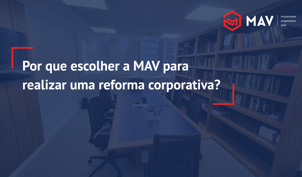 por que escolher a mav para reforma corporativa